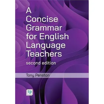 Anglický jazyk Concise Grammar for English Language Teachers, second edition - Penston, Tony