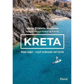 Cestování Kreta. Siga-siga - czyli wakacje od życia - Maria Elżbieta Miduch