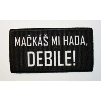 Nášivka ArmyČastolovice.cz Nášivka "MAČKÁŠ MI HADA DEBILE!"