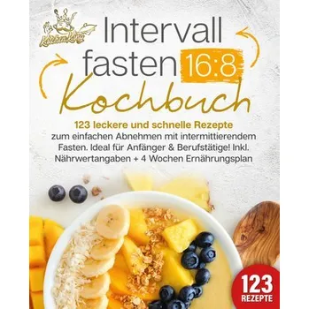 Intervallfasten 16:8 Kochbuch: 123 leckere und schnelle Rezepte zum einfachen abnehmen mit intermittierendem Fasten. Ideal für A - King, Kitchen