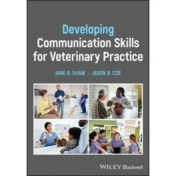 Cizí jazyk Developing Communication Skills for Veterinary Practice - Shaw, Jane R. (Colorado State University, Fort Collins, Colorado, USA) a Coe, Jason B. (University of Guelph, Guelph, Ontario, Canada)