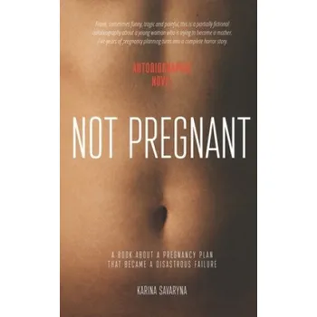 Cizojazyčná kniha Not Pregnant: A book about a pregnancy plan that became a disastrous failure – Olena Dovzhenko,Christopher Orchard,Karina Savaryna (EN)