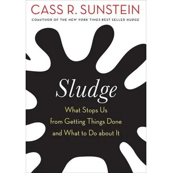 Sludge - Sunstein, Cass R. [EN] (2022, Brožovaná, The MIT Press)