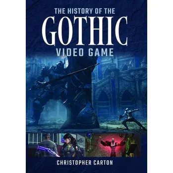 The History of the Gothic Video Game - Carton, Christopher