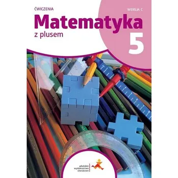Matematika Matematyka SP 5 Z plusem ćw. w.C - Bolałek Zofia, Dobrowolska Małgorzata, Mysior Adam