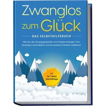 Osobní rozvoj Zwanglos zum Glück - Das Selbsthilfebuch: Wie Sie alle Zwangsgedanken und Ängste besiegen, Ihre Gedanken kontrollieren und ein p - Wendland, Kaspar