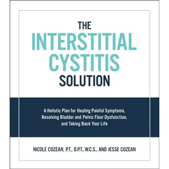 The Interstitial Cystitis Solution - Cozean, Nicole; Cozean, Jesse
