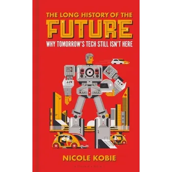 The Long History of the Future - Kobie, Nicole; WIRED