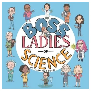 Boss Ladies of Science - Marsden, Phillip