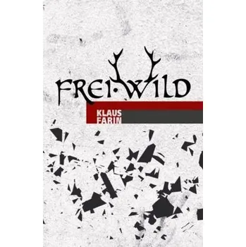 Umění Frei.Wild - Farin, Klaus [DE] (2016, Vázaná, Hirnkost)
