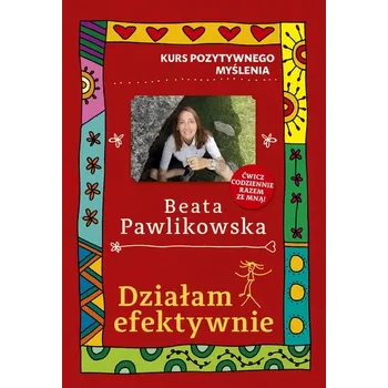 Osobní rozvoj Działam efektywnie. Kurs pozytywnego myślenia - Beata Pawlikowska