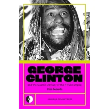 George Clinton & the Cosmic Odyssey of the P-Funk Empire - Needs, Kris