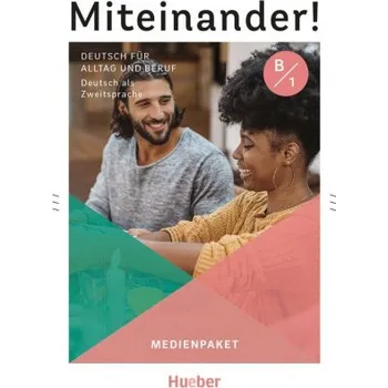 Učebnice Miteinander! Deutsch für Alltag und Beruf B1: Deutsch als Zweitsprache / Medienpaket – Juliane Beck,Dagmar Giersberg,Daniela Niebisch,Carola Hamann,Andrea K. Heckert,Felix Steffan,Lukas Mayrhofer,Ines Haelbig (DE)