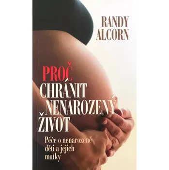 Duchovní literatura Proč chránit nenarozený život (Péče o nenarozené děti a jejich matky)