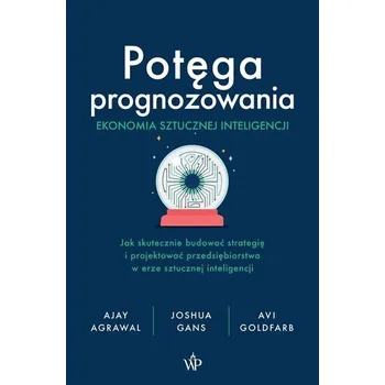 Potęga prognozowania. Ekonomia sztucznej... - Gans, Joshua