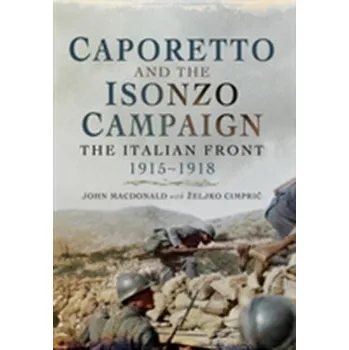 Caporetto and the Isonzo Campaign - John Macdonald
