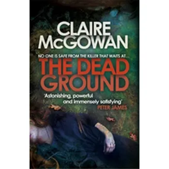 The Dead Ground (Paula Maguire 2) - McGowan, Claire