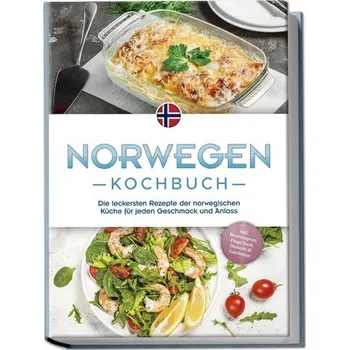 Norwegen Kochbuch: Die leckersten Rezepte der norwegischen Küche für jeden Geschmack und Anlass - inkl. Brotrezepten, Fingerfood - Fjeld, Maike