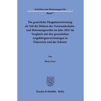 Die gesetzliche Ehegattenvertretung als Teil der Reform des Vormundschafts- und Betreuungsrechts im Jahr 2021 im Vergleich mit d - Paar, Bianca