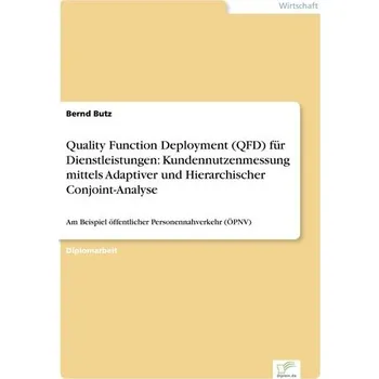 Quality Function Deployment (QFD) für Dienstleistungen: Kundennutzenmessung mittels Adaptiver und Hierarchischer Conjoint-Analys - Butz, Bernd