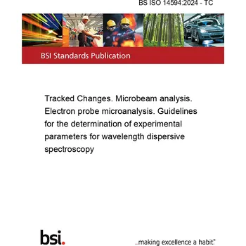 BS ISO 14594:2024 - TC Tracked Changes. Microbeam analysis. Electron probe microanalysis. Guidelines for the determination of experimental parameters for wavelength dispersive spectroscopy Anglicky Tisk