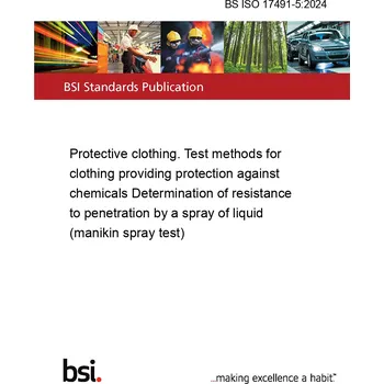 BS ISO 17491-5:2024 Protective clothing. Test methods for clothing providing protection against chemicals Determination of resistance to penetration by a spray of liquid (manikin spray test) Anglicky Tisk