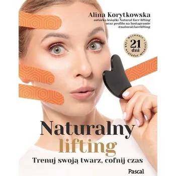 Naturalny lifting. Trenuj swoją twarz, cofnij czas - Korytkowska Alina