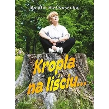 Literární biografie Kropla na liściu - Beata Hytkowska