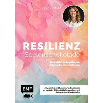 Osobní rozvoj Resilienz - Seelenschokolade: Der Weg zu mentaler Stärke, Selbstbewusstsein und körperlichem Wohlbefinden - Colella, Julia C.