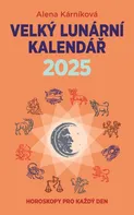 Velký lunární kalendář 2025: Horoskopy pro každý den - Alena Karníková (2024, brožovaná)