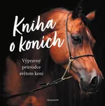 Kniha o koních: Výpravný průvodce…