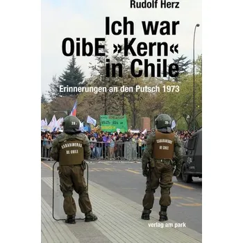 Ich war OibE »Kern« in Chile - Herz, Rudolf