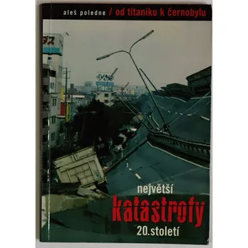 Největší katastrofy 20. století - Aleš V. Poledne