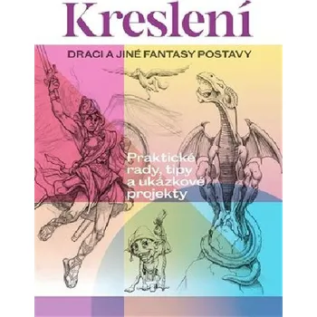 Umění Kreslení - Draci a jiné fantasy postavy - Slovart