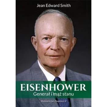 Literární biografie Eisenhower. Generał i mąż stanu - Jean Edward Smith
