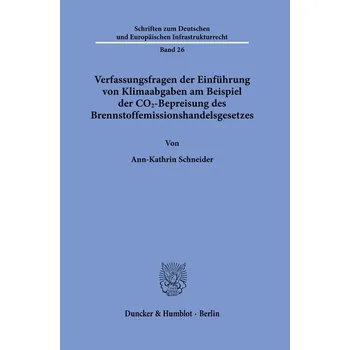 Verfassungsfragen der Einführung von Klimaabgaben am Beispiel der CO2-Bepreisung des Brennstoffemissionshandelsgesetzes - Schneider, Ann-Kristin