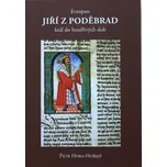 Evropan Jiří z Poděbrad: Král do bouřlivých dob - Petr Hora-Hořejš (2014, pevná bez přebalu matná)