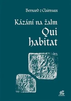 Duchovní literatura Kázání na žalm Qui habitat - Bernard z Clairvaux (2020, pevná)