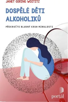 Osobní rozvoj Dospělé děti alkoholiků: Překročte bludný kruh minulosti - Janet Geringer Woititz (2021, brožovaná)