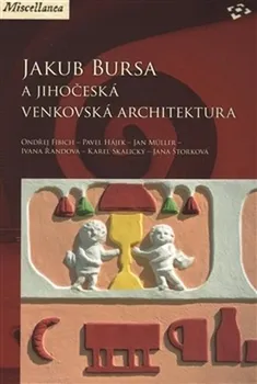 Jakub Bursa a jihočeská venkovská architektura - Ondřej Fibich a kol. (2015, brožovaná)