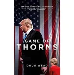 Game of Thorns: The Inside Story of Hillary Clinton´s Failed Campaign and Donald Trump´s Winning Strategy - Daugh Wead (2017, brožovaná)