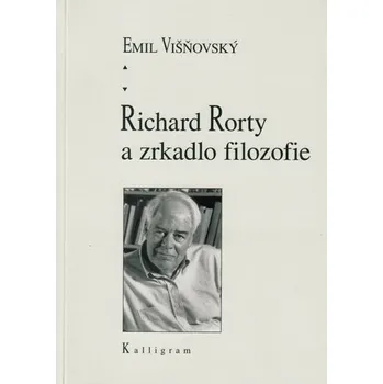 Literární biografie Richard Rorty a zrkadlo filozofie - Višňovský Emil