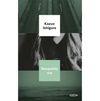 Neopúšťaj ma - Kazuo Ishiguro