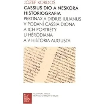 Cassius Dio a neskorá historiografia - Jozef Kordoš