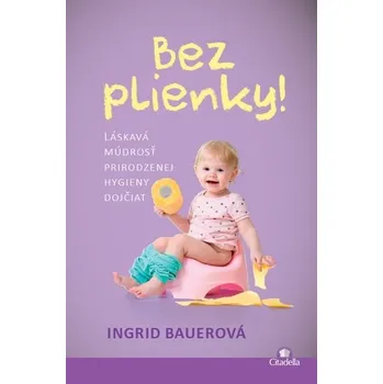 Bez plienky - Ingrid Bauer