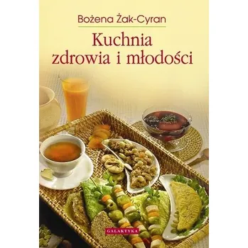 Kuchnia zdrowia i młodości - Bożena Żak-Cyran
