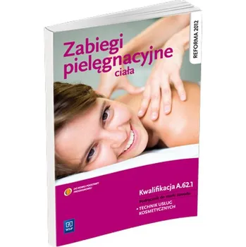 Zabiegi pielęgnacyjne ciała. Podręcznik do nauki zawodu technik usług kosmetycznych. - Dylewska-Grzelakowska Joanna