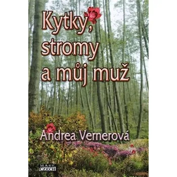 Kytky, stromy a můj muž - Andrea Vernerová (2016, brožovaná)