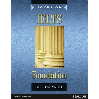 Anglický jazyk Focus on IELTS Foundation Coursebook - O´Connell Sue