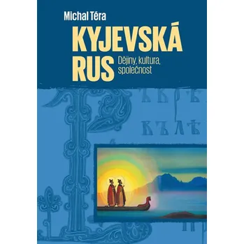 Kyjevská Rus: Dějiny, kultura,…